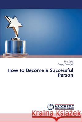 How to Become a Successful Person Lina Ojha Sanjay Banerjee 9786207841967