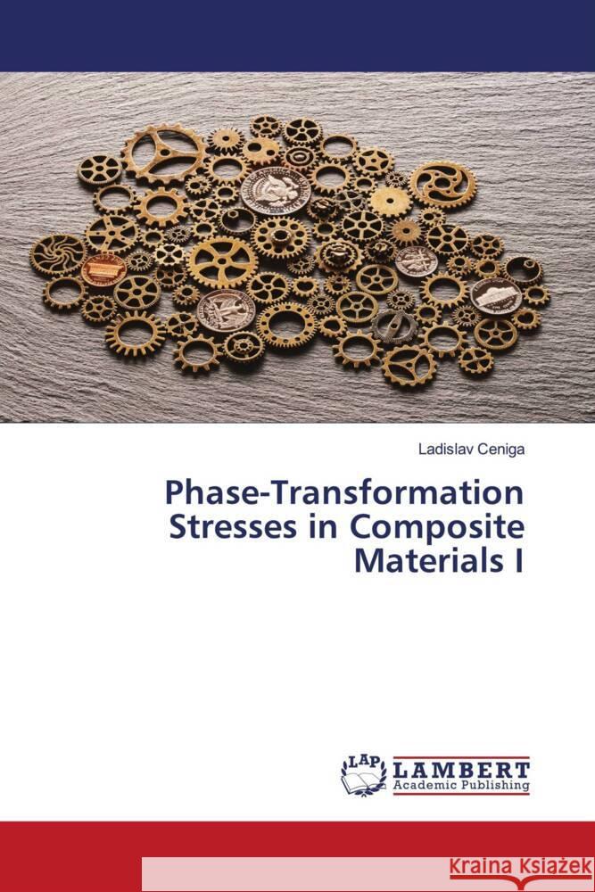 Phase-Transformation Stresses in Composite Materials I Ladislav Ceniga 9786207842056