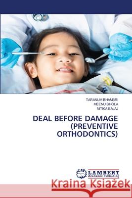 Deal Before Damage (Preventive Orthodontics) Taranum Bhambri Meenu Bhola Nitika Bajaj 9786207842148