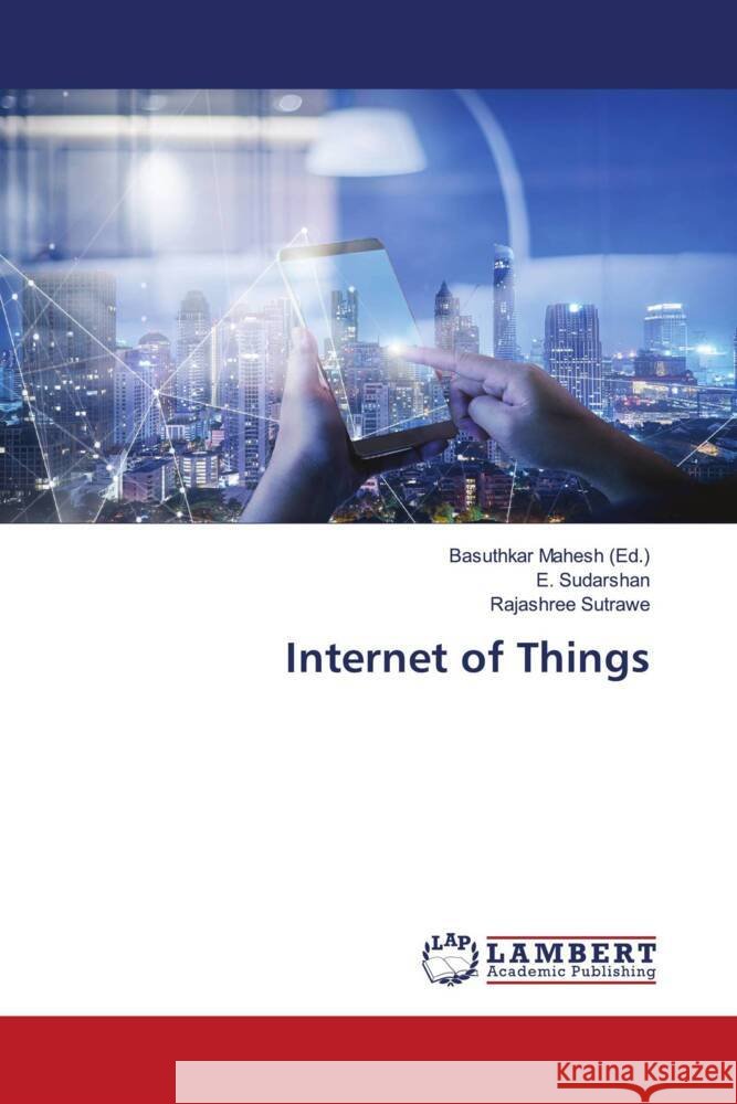 Internet of Things Basuthkar Mahesh E. Sudarshan Rajashree Sutrawe 9786207842230