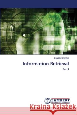 Information Retrieval Surabhi Shanker 9786207842254 LAP Lambert Academic Publishing