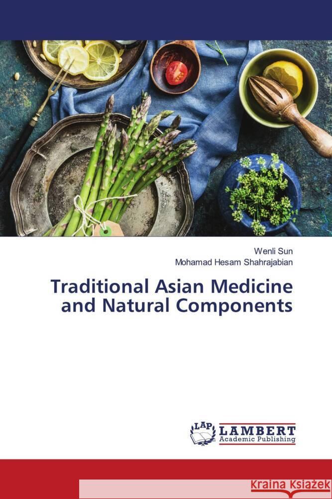 Traditional Asian Medicine and Natural Components Wenli Sun Mohamad Hesam Shahrajabian 9786207842377 LAP Lambert Academic Publishing