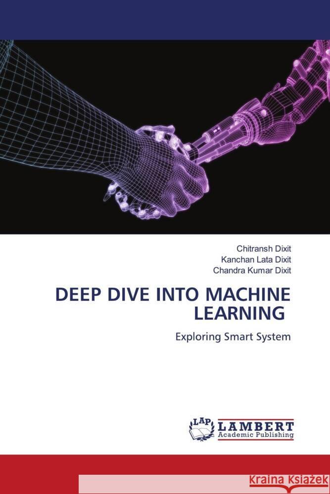 Deep Dive Into Machine Learning Chitransh Dixit Kanchan Lata Dixit Chandra Kuma 9786207842421