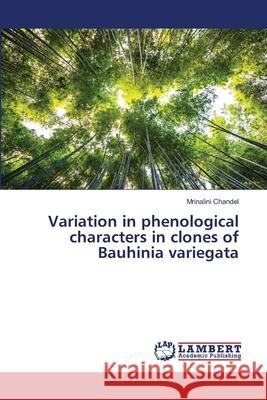 Variation in phenological characters in clones of Bauhinia variegata Mrinalini Chandel 9786207842735