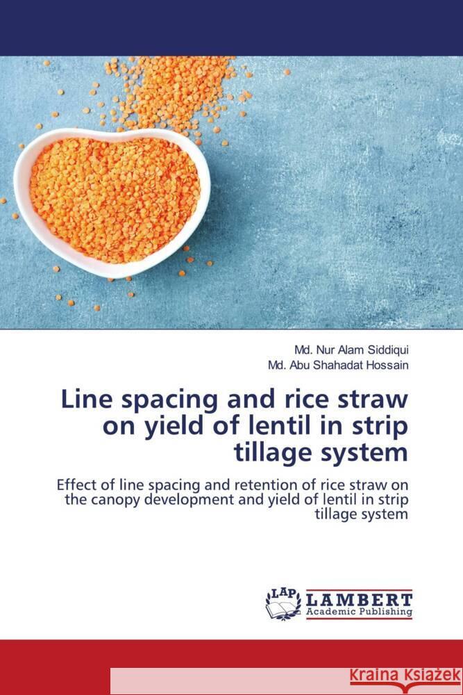 Line spacing and rice straw on yield of lentil in strip tillage system MD Nur Alam Siddiqui MD Abu Shahadat Hossain 9786207843305