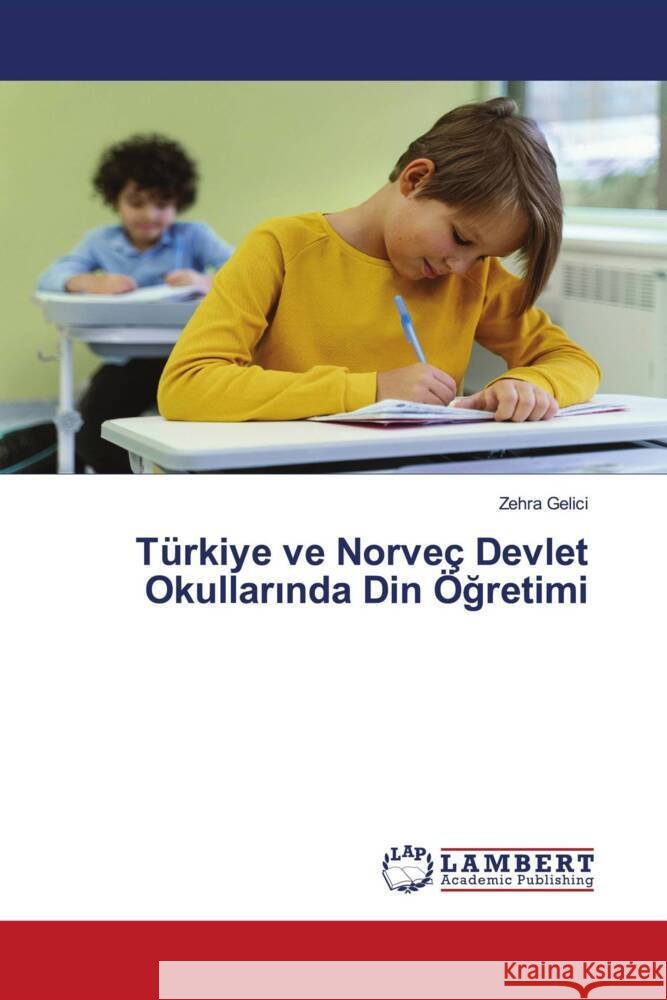 T?rkiye ve Norve? Devlet Okullarında Din ?ğretimi Zehra Gelici 9786207843435 LAP Lambert Academic Publishing