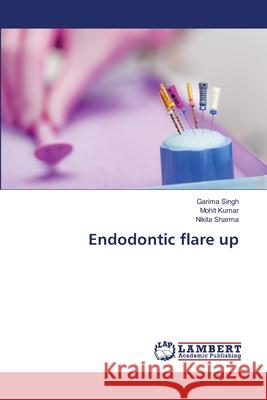 Endodontic flare up Garima Singh Mohit Kumar Nikita Sharma 9786207843480