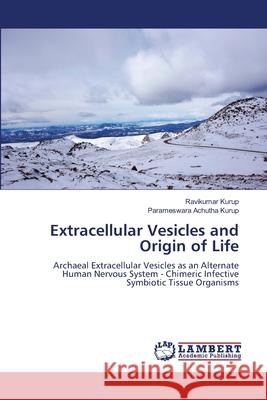 Extracellular Vesicles and Origin of Life Ravikumar Kurup Parameswara Achuth 9786207843589 LAP Lambert Academic Publishing