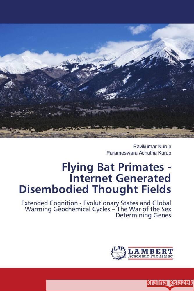 Flying Bat Primates - Internet Generated Disembodied Thought Fields Kurup, Ravikumar, Achutha Kurup, Parameswara 9786207843824