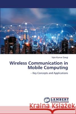 Wireless Communication in Mobile Computing Vipin Kumar Dangi 9786207843893