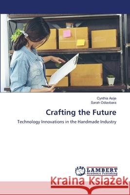 Crafting the Future Asije, Cynthia, Odiavbara, Sarah 9786207844029 LAP Lambert Academic Publishing