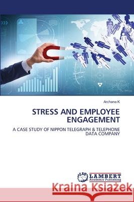 STRESS AND EMPLOYEE ENGAGEMENT K, Archana 9786207844401