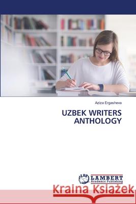 Uzbek Writers Anthology Aziza Ergasheva 9786207844432