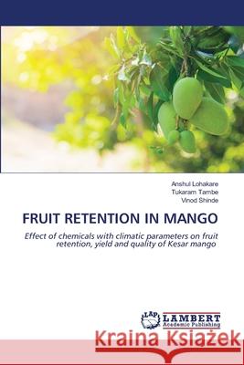 Fruit Retention in Mango Anshul Lohakare Tukaram Tambe Vinod Shinde 9786207844661 LAP Lambert Academic Publishing