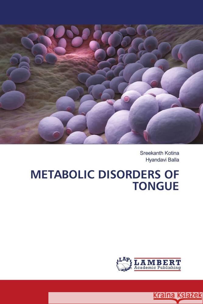METABOLIC DISORDERS OF TONGUE Kotina, Sreekanth, Balla, Hyandavi 9786207844777