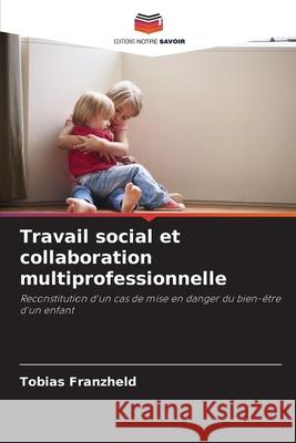 Travail social et collaboration multiprofessionnelle Franzheld, Tobias 9786207844852