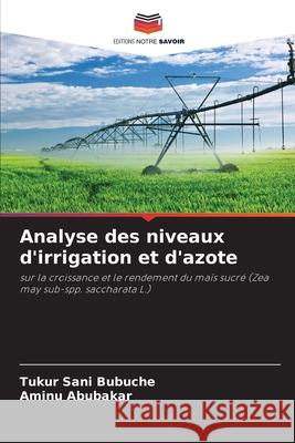 Analyse des niveaux d'irrigation et d'azote Tukur San Aminu Abubakar 9786207845057