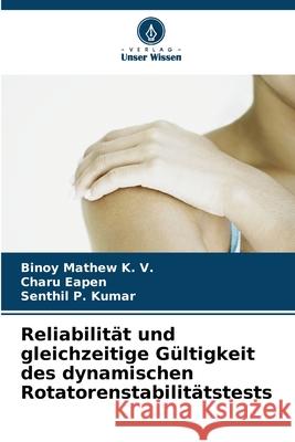 Reliabilit?t und gleichzeitige G?ltigkeit des dynamischen Rotatorenstabilit?tstests Binoy Mathe Charu Eapen Senthil P 9786207845132 Verlag Unser Wissen