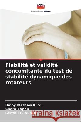 Fiabilit? et validit? concomitante du test de stabilit? dynamique des rotateurs Binoy Mathe Charu Eapen Senthil P 9786207845149 Editions Notre Savoir