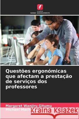 Quest?es ergon?micas que afectam a presta??o de servi?os dos professores Margaret Wanjir Michael Macharia 9786207845460 Edicoes Nosso Conhecimento