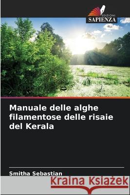 Manuale delle alghe filamentose delle risaie del Kerala Smitha Sebastian 9786207846276