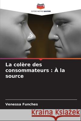 La col?re des consommateurs: ? la source Venessa Funches 9786207846443 Editions Notre Savoir