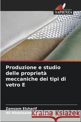 Produzione e studio delle propriet? meccaniche dei tipi di vetro E Zamzam Elsharif Ali Abdulsala 9786207846504 Edizioni Sapienza