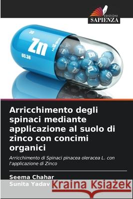 Arricchimento degli spinaci mediante applicazione al suolo di zinco con concimi organici Seema Chahar Sunita Yadav 9786207847051