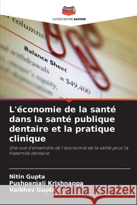 L'?conomie de la sant? dans la sant? publique dentaire et la pratique clinique Nitin Gupta Pushpanjali Krishnappa Vaibhav Gupta 9786207847587 Editions Notre Savoir