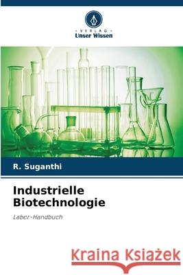 Industrielle Biotechnologie R. Suganthi 9786207847983 Verlag Unser Wissen