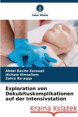 Exploration von Dekubituskomplikationen auf der Intensivstation Abdel Bacite Zarouali Hicham Elmsellem Zahra Ba-Aqqa 9786207848232 Verlag Unser Wissen