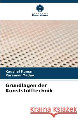 Grundlagen der Kunststofftechnik Kaushal Kumar Paramvir Yadav 9786207848362 Verlag Unser Wissen