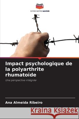 Impact psychologique de la polyarthrite rhumato?de Ana Almeid 9786207848430 Editions Notre Savoir