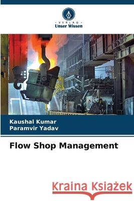 Flow Shop Management Kaushal Kumar Paramvir Yadav 9786207848515 Verlag Unser Wissen