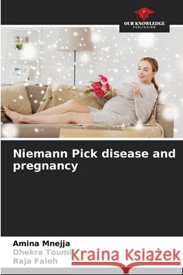 Niemann Pick disease and pregnancy Amina Mnejja Dhekra Toumi Raja Faleh 9786207848843 Our Knowledge Publishing