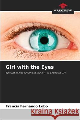 Girl with the Eyes Francis Fernando Lobo 9786207848898 Our Knowledge Publishing