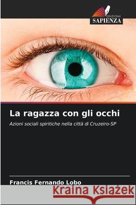 La ragazza con gli occhi Francis Fernando Lobo 9786207848928 Edizioni Sapienza