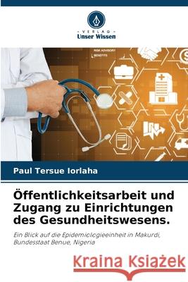 ?ffentlichkeitsarbeit und Zugang zu Einrichtungen des Gesundheitswesens. Paul Tersue Iorlaha 9786207848942