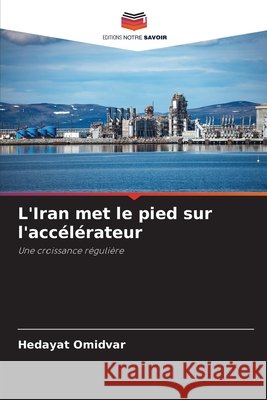 L'Iran met le pied sur l'acc?l?rateur Hedayat Omidvar 9786207849680 Editions Notre Savoir