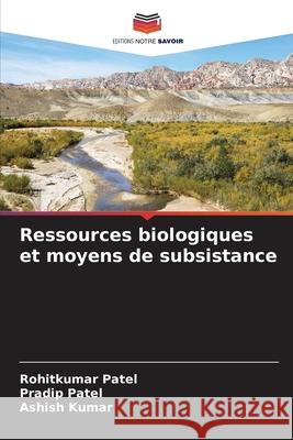 Ressources biologiques et moyens de subsistance Rohitkumar Patel Pradip Patel Ashish Kumar 9786207849802