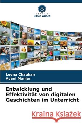 Entwicklung und Effektivit?t von digitalen Geschichten im Unterricht Leena Chauhan Avani Maniar 9786207849833