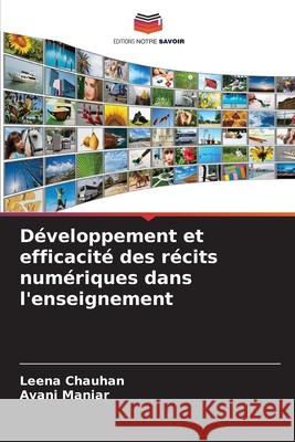 D?veloppement et efficacit? des r?cits num?riques dans l'enseignement Leena Chauhan Avani Maniar 9786207849857 Editions Notre Savoir