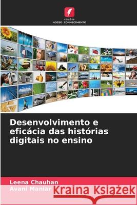 Desenvolvimento e efic?cia das hist?rias digitais no ensino Leena Chauhan Avani Maniar 9786207849895 Edicoes Nosso Conhecimento