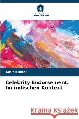 Celebrity Endorsement: Im indischen Kontext Amit Kumar 9786207850204 Verlag Unser Wissen