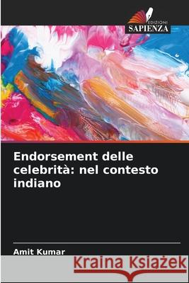 Endorsement delle celebrit?: nel contesto indiano Amit Kumar 9786207850235 Edizioni Sapienza