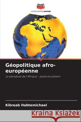 G?opolitique afro-europ?enne Kibreab Habtemichael 9786207850525