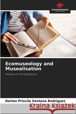 Ecomuseology and Musealisation Darlen Priscila Santana Rodrigues 9786207850624