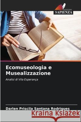 Ecomuseologia e Musealizzazione Darlen Priscila Santana Rodrigues 9786207850655