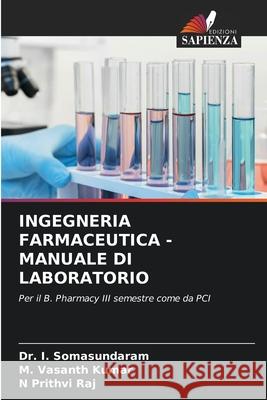 Ingegneria Farmaceutica - Manuale Di Laboratorio I. Somasundaram M. Vasanth Kumar N. Prithvi Raj 9786207850778