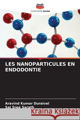 Les Nanoparticules En Endodontie Aravind Kumar Duraivel Sai Sree Sarath 9786207850884